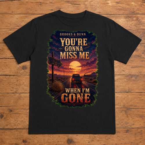 Brooks & Dunn You’re Gonna Miss Me When I’m Gone Premium DTF T-Shirt flat lay showing large back print