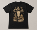 If I'm the Problem Enjoy the Story Cave Apparel black T-shirt